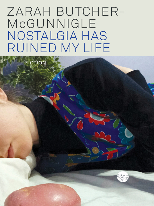 Title details for Nostalgia Has Ruined My Life by Zarah Butcher-McGunnigle - Available